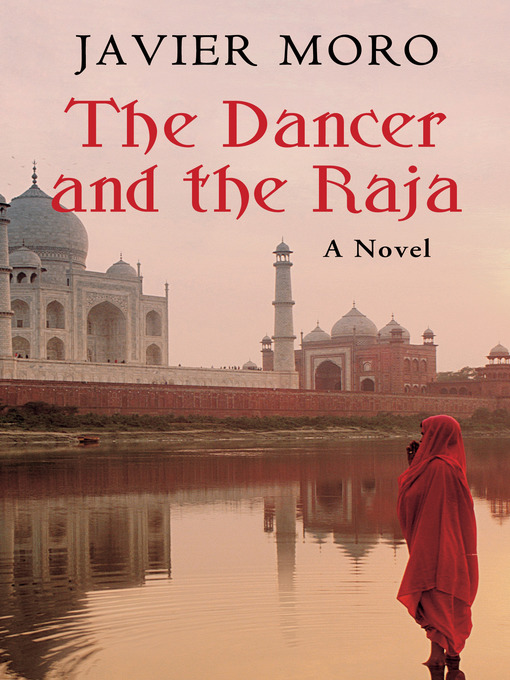 Title details for The Dancer and the Raja by Javier Moro - Available